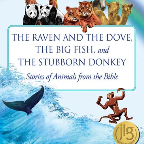 The Raven and the Dove, The Big Fish, and The Stubborn Donkey: Stories of Animals from the Bible