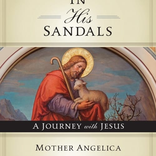 In His Sandals: A Journey With Jesus - By Mother Angelica