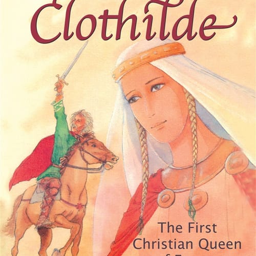 Saint Clothilde - The First Christian Queen Of France Tells Her Story