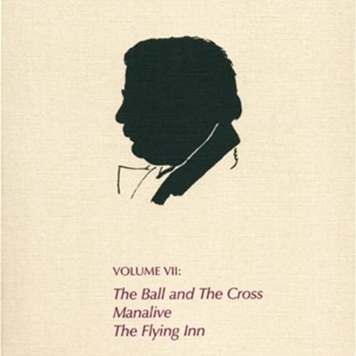 The Collected Works of G. K. Chesterton: The Ball &amp; the Cross, Manalive, The Flying Inn