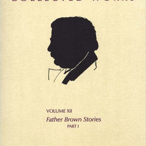 The Collected Works of G. K. Chesterton: Father Brown Stories