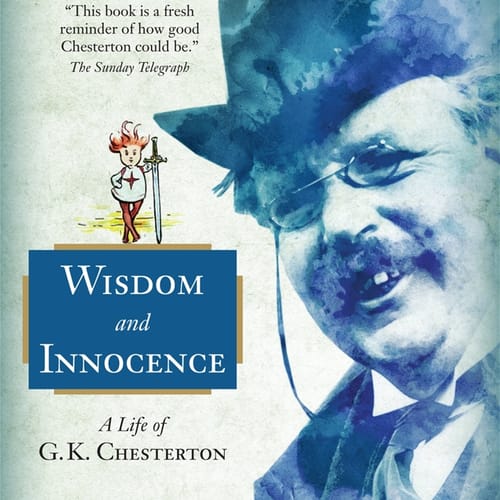 Wisdom and Innocence: A Life of G.K. Chesterton