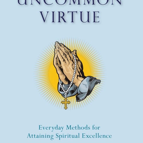Uncommon Virtue: Everyday Methods for Attaining Spiritual Excellence