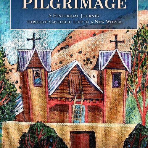 American Pilgrimage: A Historical Journey Through Catholic Life in a New World