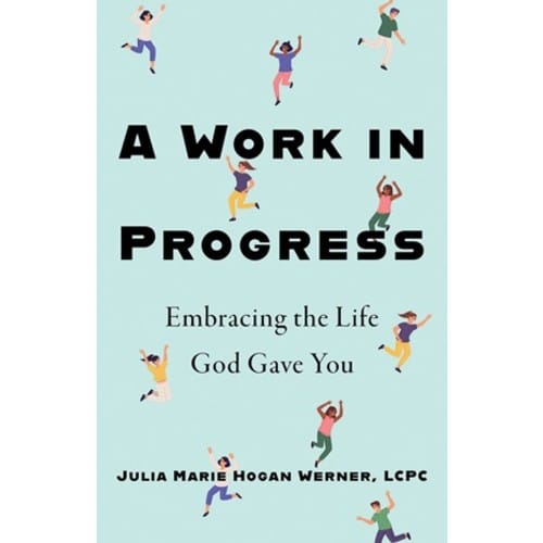 A Work in Progress: Embracing the Life God Gave You