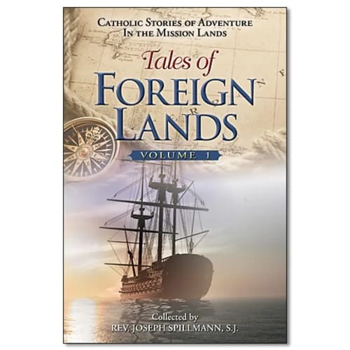 Tales of Foreign Lands: Catholic Stories of Adventure in the Mission Lands (Vol 1)