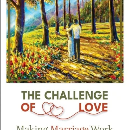 The Challenge of Love: Making Marriage Work