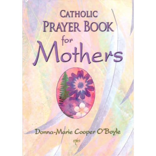 Catholic Prayer Book for Mothers by Donna Cooper O'Boyle