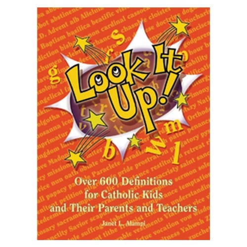 Look It Up! - Over 600 Definitions for Catholic Kids and Their...