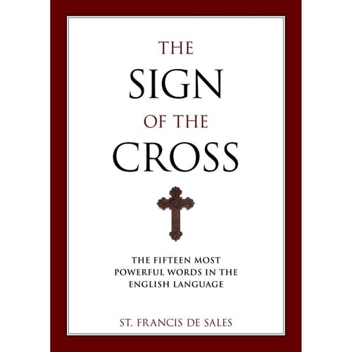 The Sign of the Cross: The Fifteen Most Powerful Words in the...