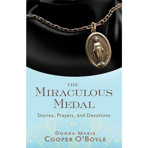 The Miraculous Medal: Stories, Prayers, and Devotions by Donna Marie Cooper-O'Boyle