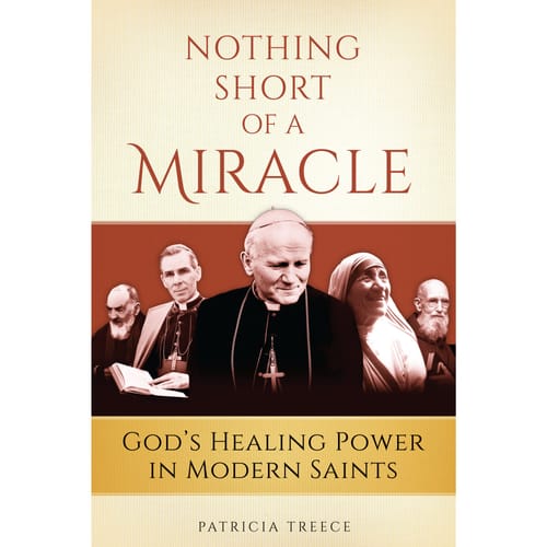 Nothing Short of A Miracle: God's Healing Power in Modern Saints by...