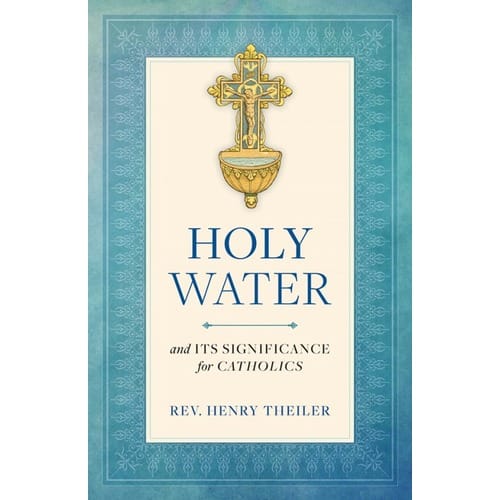 Holy Water and Its Significance for Catholics by Rev. Henry Theiler