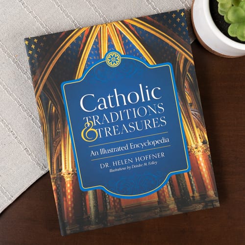 Catholic Traditions and Treasures: An Illustrated Encyclopedia by Helen Hoffner