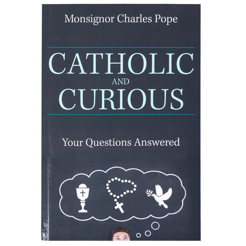 Catholic and Curious: Your Questions Answered by Monsignor Charles Pope