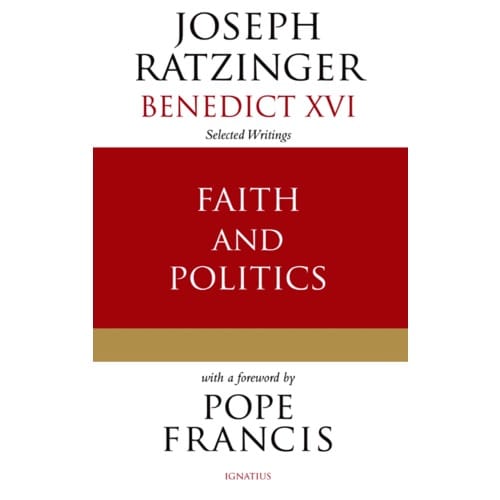 Faith and Politics: Selected Writings of Joseph Ratzinger (Benedict XVI) by Cardinal...