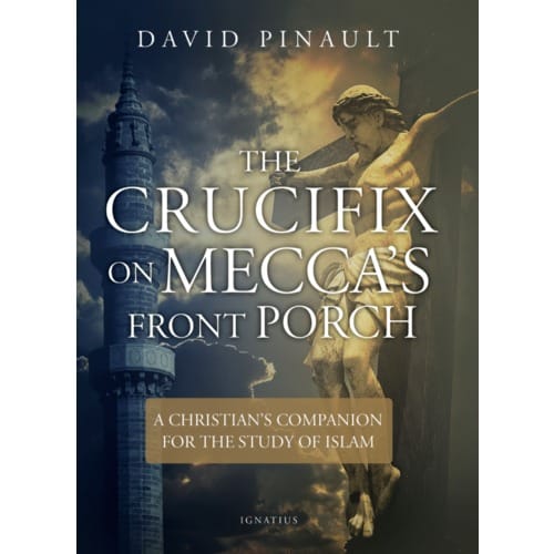 The Crucifix on Mecca's Front Porch-A Christian's Companion for the Study of...