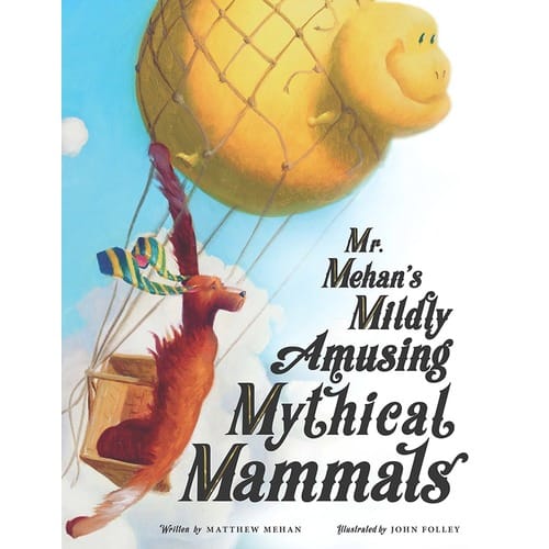 Mr. Mehan's Mildly Amusing Mythical Mammals: A Hypothetical Alphabetical by Mathew Mehan