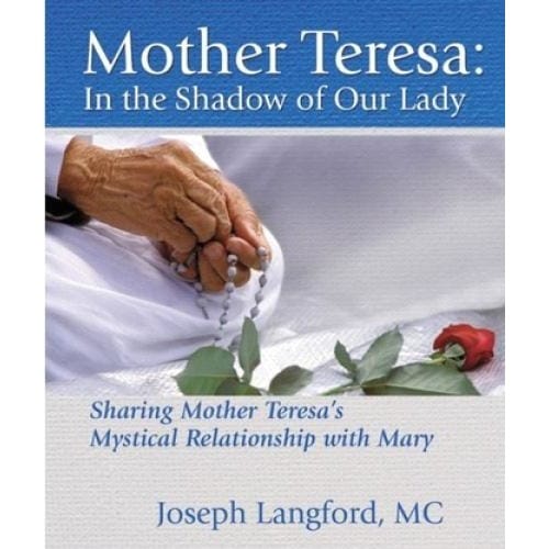 Mother Teresa: In the Shadow of Our Lady by Joseph Langford, MC