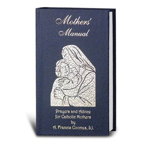 Mothers' Manual: Prayers and Advice for Catholic Mothers by Fr. A. Francis...