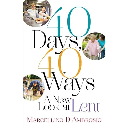 40 Days, 40 Ways: A New Look at Lent by Marcellino D'Ambrosio