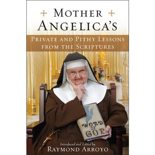 Mother Angelica's Private and Pithy Lessons from the Scriptures by Edited by...