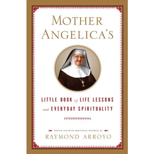 Mother Angelica's Little Book of Life Lessons and Everyday Spirituality by Edited...