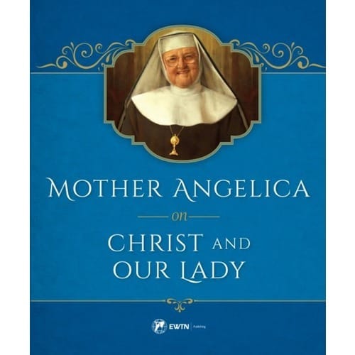 Mother Angelica On Christ and Our Lady by Mother Angelica