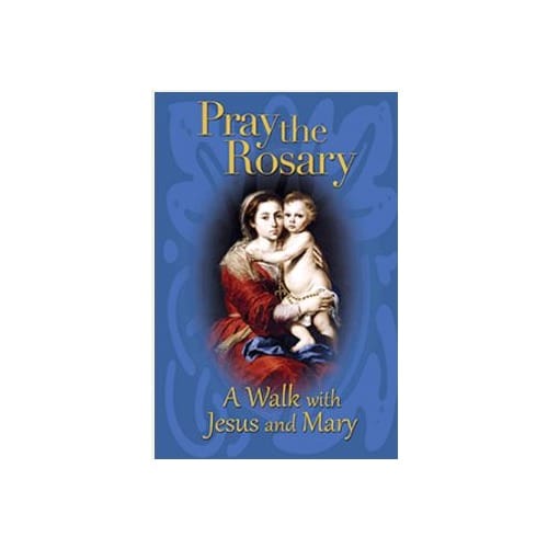 Pray the Rosary - A Walk with Jesus and Mary