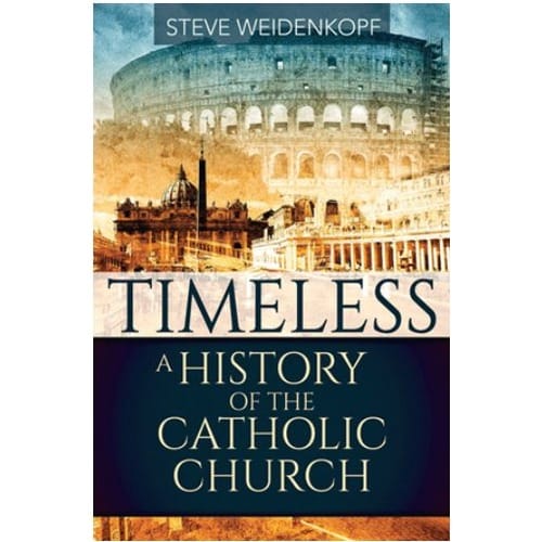 Timeless: A History of the Catholic Church by Steve Weidenkopf