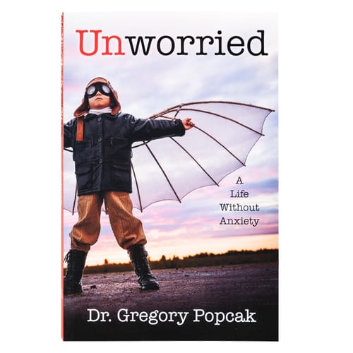 Unworried: A Life Without Anxiety by Dr. Gregory Popcak