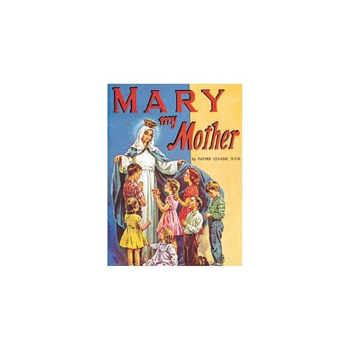 Mary, My Mother by Rev. L. Lovasik, S.V.D and Rev. J. Winkler,...