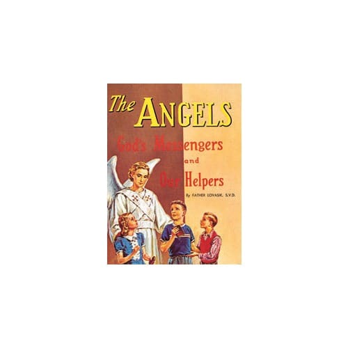 The Angels: God's Messengers and Our Helpers by Rev. L. Lovasik, S.V.D and Rev. J. Winkler, OFM Conv.