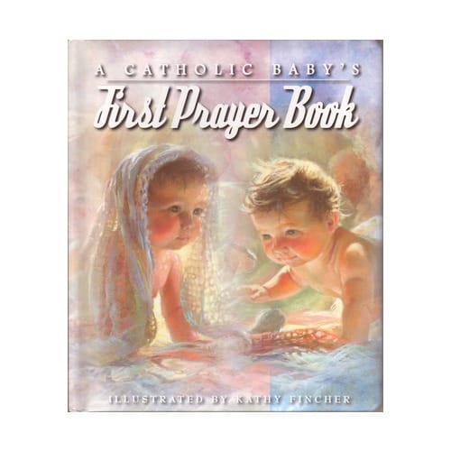 A Catholic Baby's First Prayer Book by Kathy Fincher