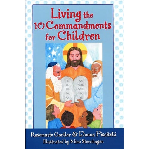 Living the 10 Commandments for Children by Rosemarie Gortler &amp; Donna Piscitelli