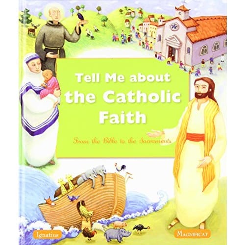Tell Me About the Catholic Faith: From the Bible to the Sacraments