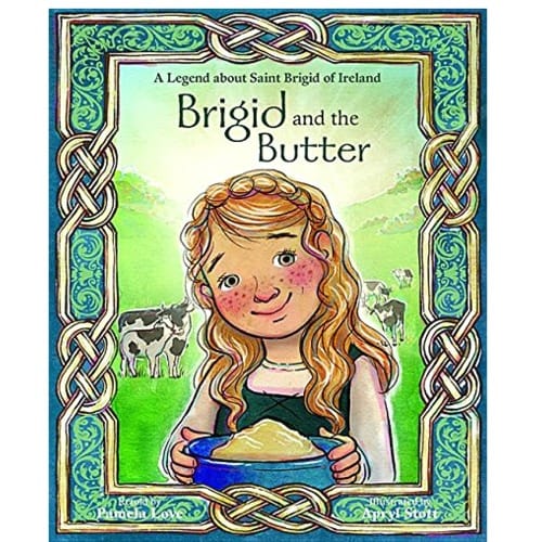 Brigid and the Butter- A Legend about Saint Brigid of Ireland