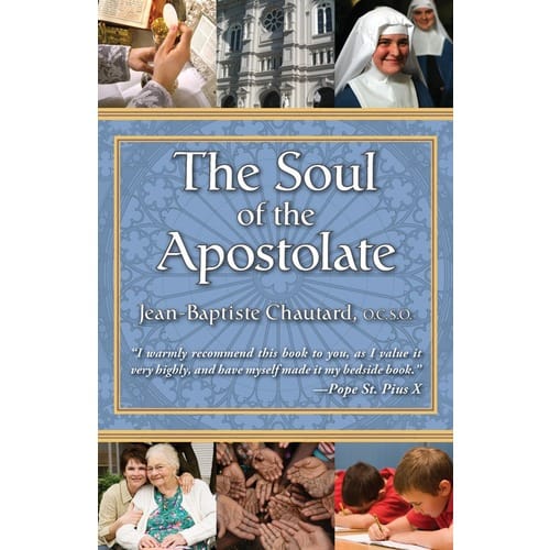 The Soul of the Apostolate by Dom Jean-Baptist Chautard, O.C.S.O