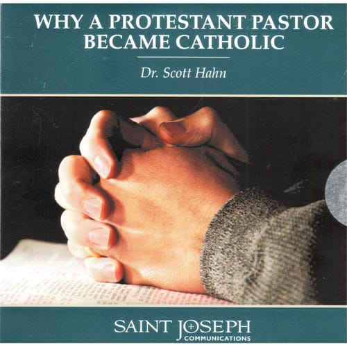 Why a Protestant Pastor Became Catholic (CD) by Scott Hahn