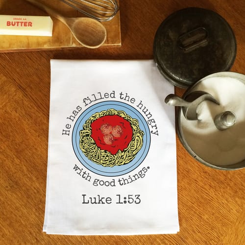 He Has Filled The Hungry With Good Things Dish Towel