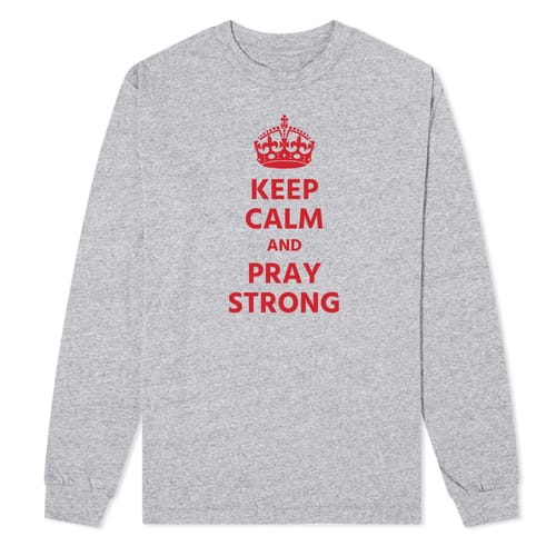 Keep Calm and PrayStrong Longsleeve T-shirt