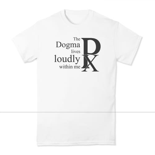 The Dogma Lives Loudly Within Me T-shirt