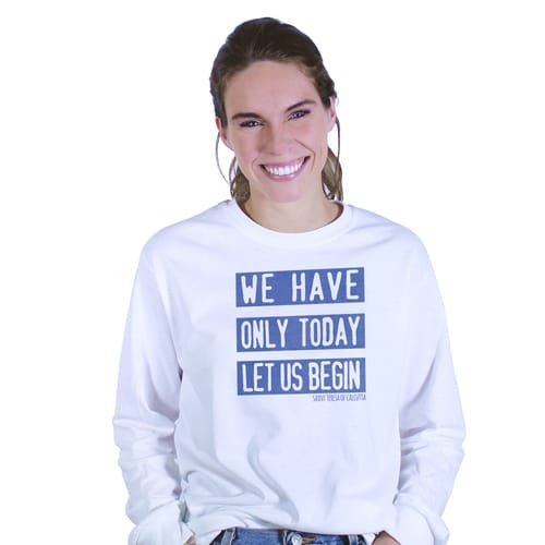 We Only Have Today Mother Teresa Long Sleeve T-Shirt