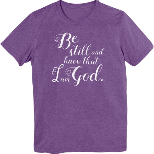 Be Still And Know That I Am God T-Shirt