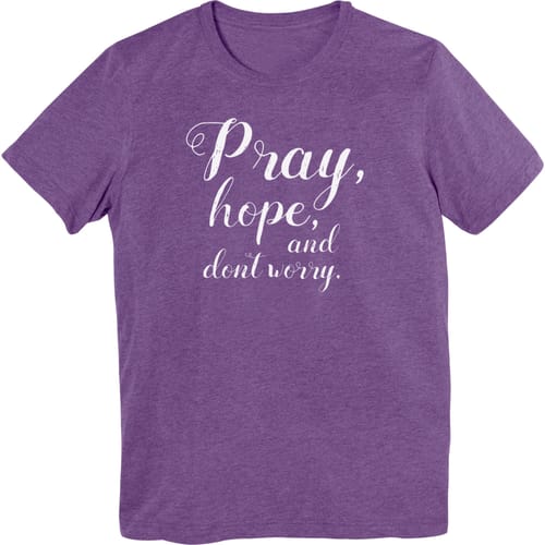Pray, Hope, &amp; Don't Worry T-shirt