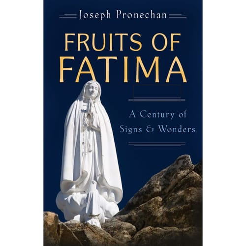 The Fruits of Fatima: A Century of Signs and Wonders