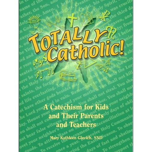 Totally Catholic: A Catechism for Kids and Their Parents and Teachers ...