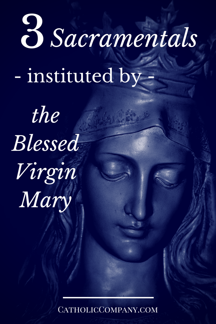 3 Sacramentals Instituted by the Blessed Virgin Mary