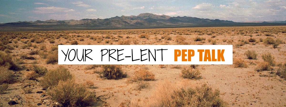 Lent is Coming: Your Pre-Lent Pep Talk