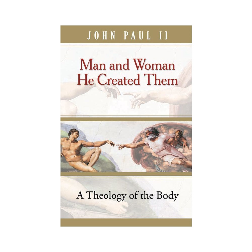 Man and Woman He Created Them, Theology of the Body by Pope St. John Paul II